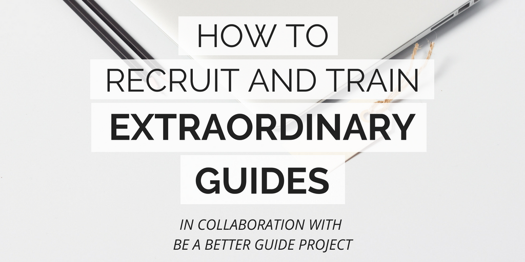 How to recruit and train extraordinary guides